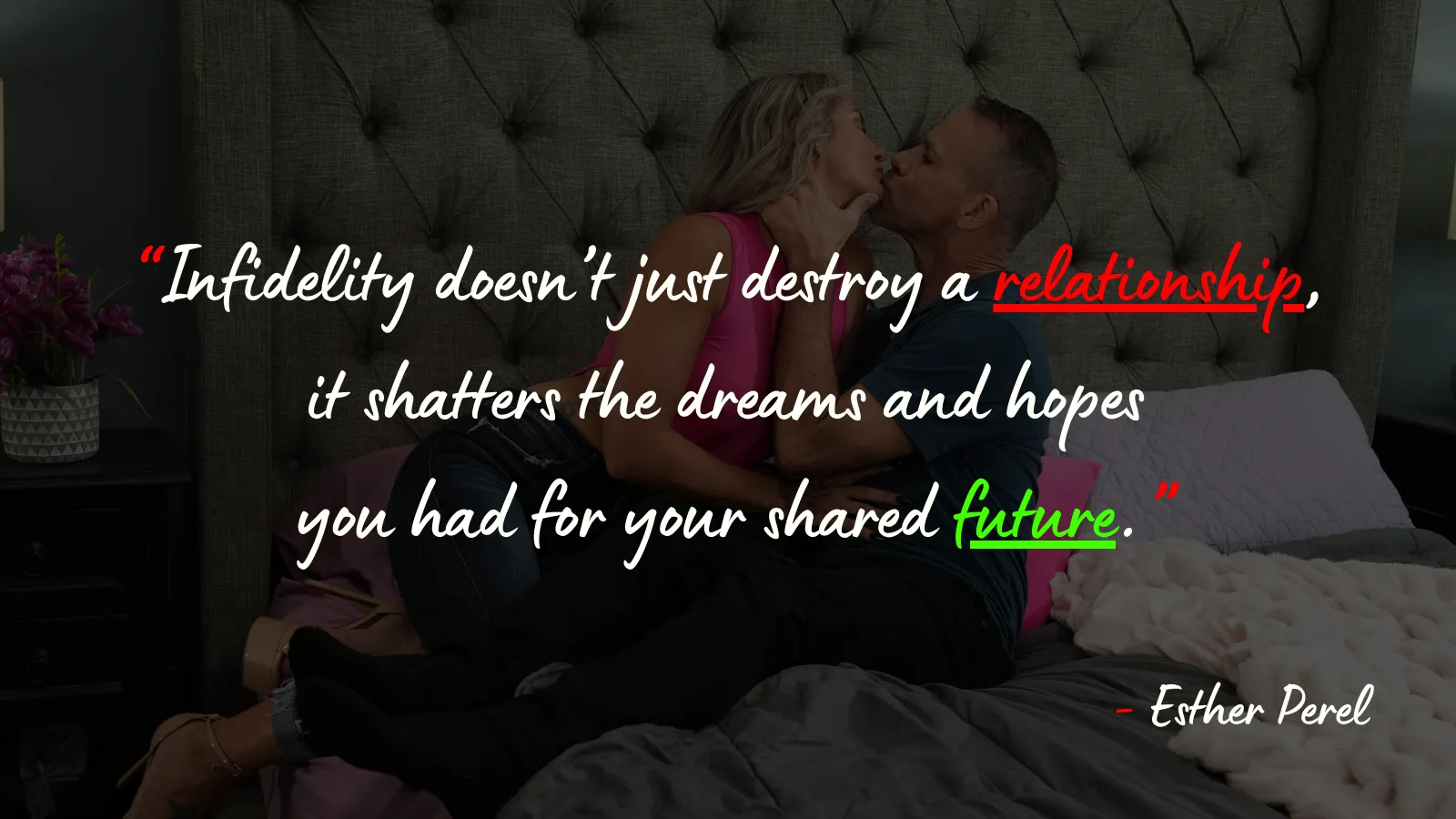 “Infidelity doesn’t just destroy a relationship; it shatters the dreams and hopes you had for your shared future.”